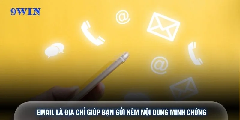 Email là địa chỉ giúp bạn gửi kèm nội dung minh chứng