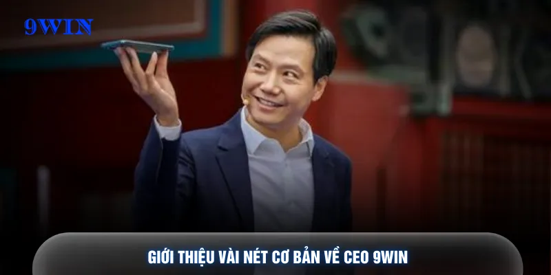 Giới thiệu vài nét cơ bản về CEO 9WIN