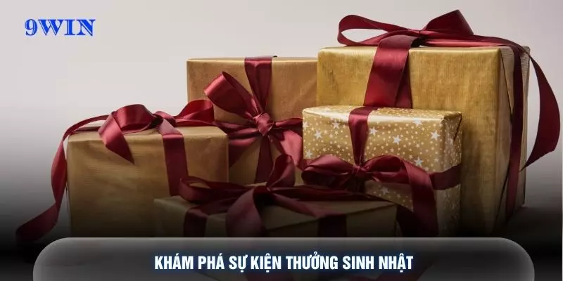 Khám phá sự kiện thưởng sinh nhật