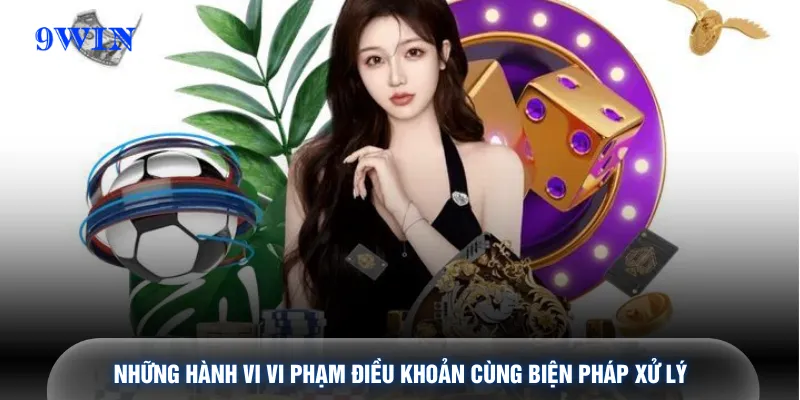 Những hành vi vi phạm điều khoản cùng biện pháp xử lý 