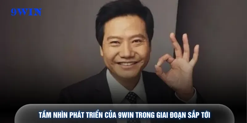 Tầm nhìn phát triển của 9WIN trong giai đoạn sắp tới